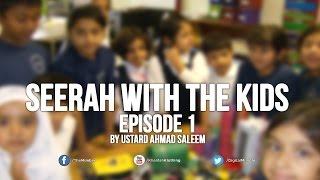 Seerah with the Kids - Ep 1 - Ahmad Saleem