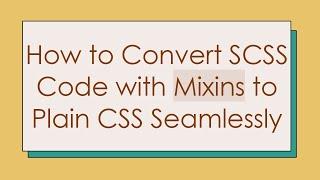 How to Convert SCSS Code with Mixins to Plain CSS Seamlessly