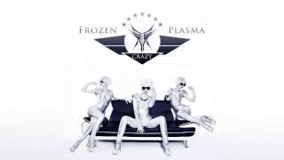 Frozen Plasma - Crazy (SHIV-R remix)