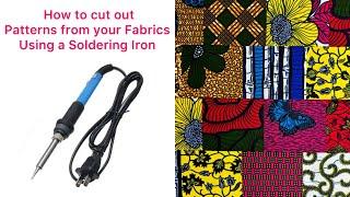 HOW TO CUT OUT PATTERNS FROM YOUR FABRICS USING A SOLDERING IRON