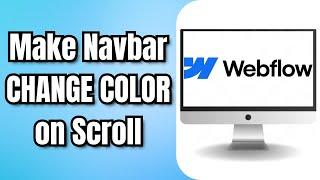 How to Make a WEBFLOW Navbar CHANGE COLOR on Scroll