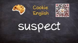 Suspect   Pronunciation, Paraphrase, Listen & Practice