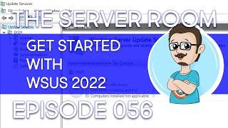 Install and Configure WSUS in Windows Server 2022 – The Server Room #056