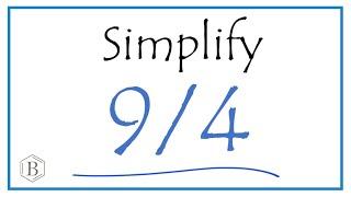 How to Simplify the Fraction 9/4  (and as a Mixed Fraction)