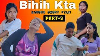 BIHIH KTA || Part-3 || kaubru short film