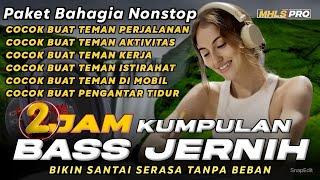 2 JAM KUMPULAN DJ SLOW FULL BASS CEK SOUND JERNIH PAKET BAHAGIA NONSTOP BIKIN SANTAI (MHLS PRO)