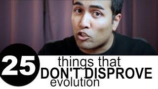 25 things that DON'T DISPROVE Evolution