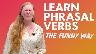 LEARN PHRASAL VERBS (the funny way)