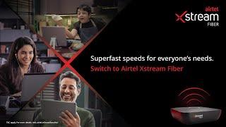 Airtel Xstream Fiber | Superfast speeds for everyone’s needs