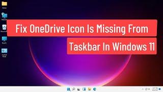 Fix OneDrive Icon is Missing From Taskbar in Windows 11