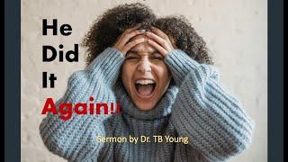 He Did It Again!   04/21/2024  (Pastor TB Young Sermons)