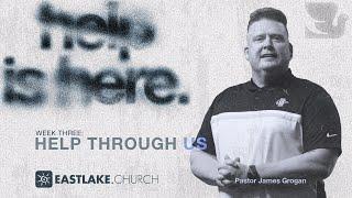 Help Through Us (HELP IS HERE - Week 3) // EastLake Church