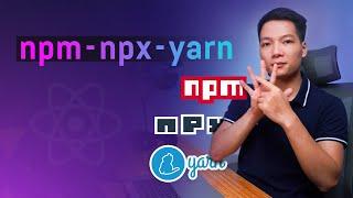 Hiểu rõ hơn về NPM, NPX và YARN | Cài đặt thư viện cho dự án