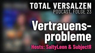 Folge 23 - Vertrauensprobleme - TOTAL VERSALZEN Podcast - Deutsch