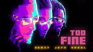 Gabzy, JayO, Odeal - Too Fine (Official Audio)