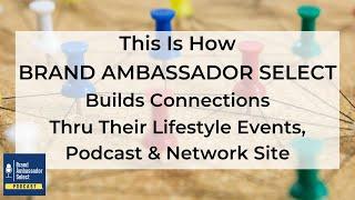 How Brand Ambassador Select Builds Connections Thru Their Lifestyle Events, Podcast & Network Site