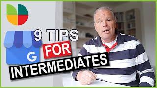 Google My Business For Intermediates - 9 Tips