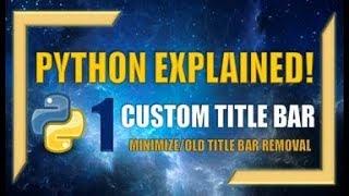 Creating a Custom Title Bar Using Python! (Part 1) - Minimize, Old Title Bar Removal