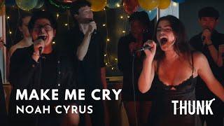 Make Me Cry (Noah Cyrus) - THUNK a cappella