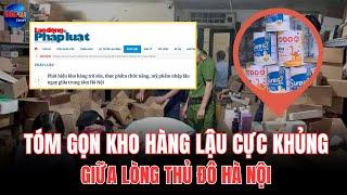CHẤN ĐỘNG: TÓM GỌN KHO HÀNG CỰC KHỦNG SỮA VÀ TPCN LẬU GIỮA LÒNG HÀ NỘI | CÂU CHUYỆN HÀNG GIẢ