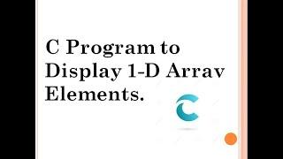 C program to Read and Display 1-D Array Elements.