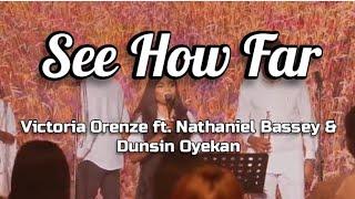 See How Far. Victoria Orenze ft. Nathaniel Bassey & Dunsin Oyekan ( lyrics video ).