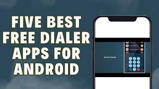 5 Best Free Dialer Apps For Android    | With Call Recorder   Full Features