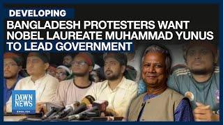 Bangladesh Protestors Want Nobel Laureate Muhammad Yunus To Lead Govt | Dawn News English