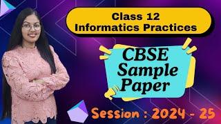 CBSE Sample Paper for Class 12 Informatics Practices 2024 - 25 | Class 12 IP Sample paper by CBSE