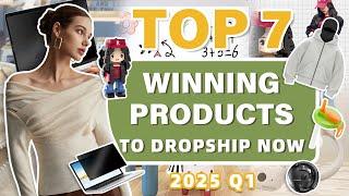 Top 7 Winning Products to Dropship Now | 2025 Q1