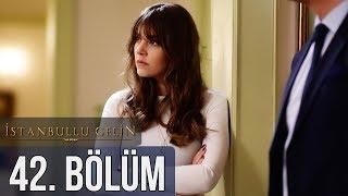 İstanbullu Gelin 42. Bölüm