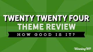 Twenty Twenty Four WordPress Theme, How Good Is It?