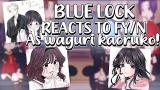 BLUE LOCK reacts to FY/n as WAGURI KAORUKO!|Isagi yoichi x fy/n