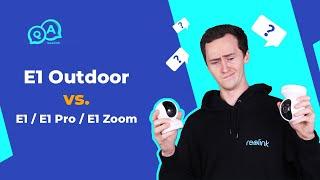 Reolink E1 Outdoor vs. E1/E1 Pro/E1 Zoom Full Comparison 2021 | You Ask, We Answer