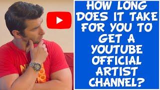 How long does it take to get a YouTube Official Artist Channel?