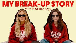 My Break-up Story with Madeline Argy