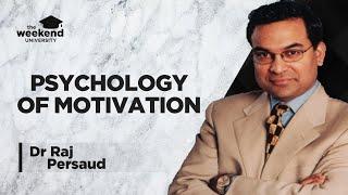 The Psychology of Motivation – Dr Raj Persaud