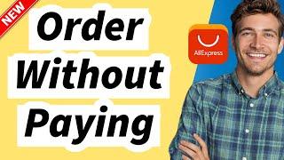 How to Place an Order on AliExpress Without Paying In 2024 (Create Unpaid Order)