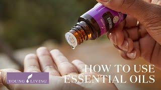 How to Use Essential Oils: Aromatically, Topically, Internally & Safely