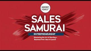 Sales Samurai Entrepreneurship Mastering the Art of Starting a Business from Idea to Launch