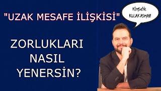 UZAK MESAFE İLİŞKİSİNDEKİ ZORLUKLARI NASIL YENERSİN?