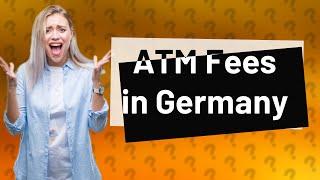 Are there ATM fees in Germany?