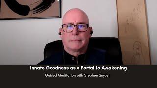 Innate Goodness as a Portal to Awakening: Guided Mindful Meditation with Stephen Snyder