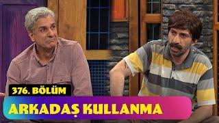 Arkadaş Kullanma - 376. Bölüm (Güldür Güldür Show)