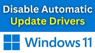 Disable Automatic Driver Updates In Windows 11 Permanently | Disable Automatic Driver Updates