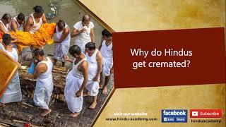 Why do Hindus get cremated?