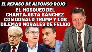 Alfonso Rojo: “El mosqueo del chantajista Sánchez con Donald Trump y los dilemas morales de Feijóo”