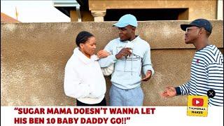 BABY MAMA DRAMA EP:”SUGAR MAMA DOESN’T WANNA LET HIS BEN 10 BABY DADDY GO!!!”