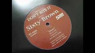 Sixty Brown - Don't Bite It (Dont Bite The Ceiling)