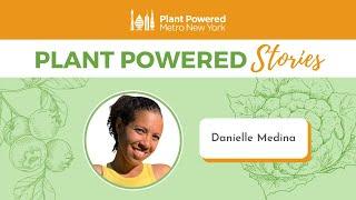 Plant Powered Stories: Danielle Medina